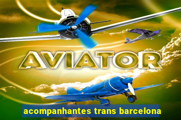 acompanhantes trans barcelona